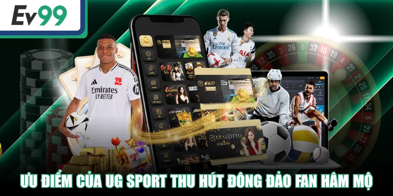 UG Sport | Sảnh Cá Cược Thể Thao Trực Tuyến Đỉnh Cao 3 Ưu điểm của UG Sport thu hút đông đảo fan hâm mộ