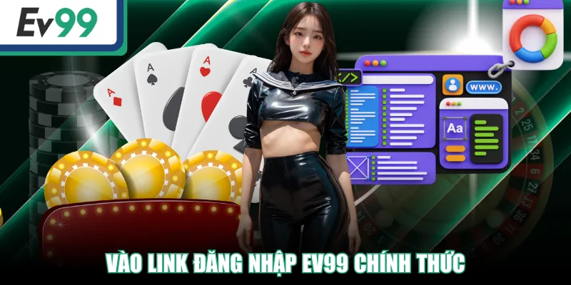 Vào link đăng nhập EV99 chính thức